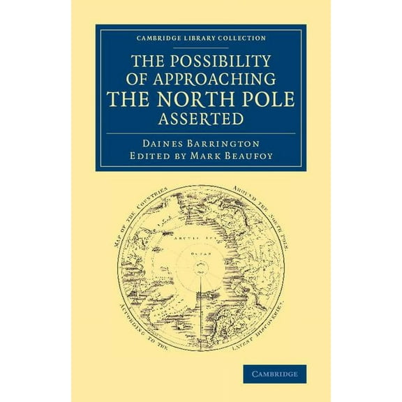 Cambridge Library Collection - Polar Exp The Possibility of Approaching the North Pole Asserted, (Paperback)