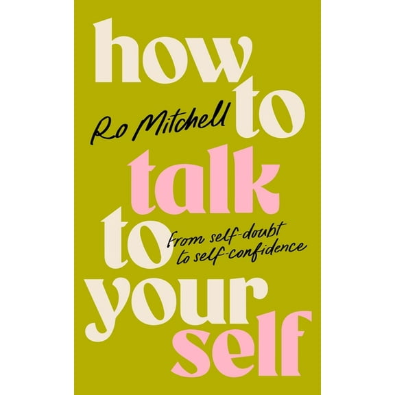 How to Talk to Yourself: From Self-Doubt to Self-Confidence, (Paperback)