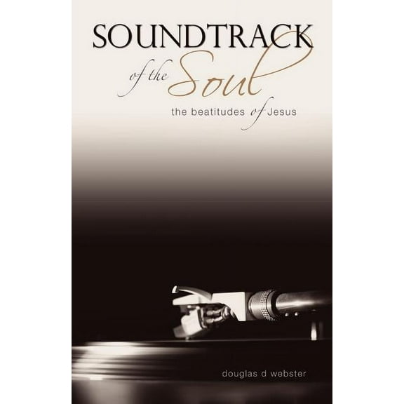 Soundtrack of the Soul: The Beatitudes of Jesus, (Paperback)