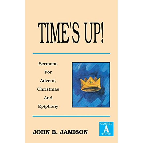 Pre-Owned Time's Up!: Sermons for Advent, Christmas and Epiphany: Gospel a Texts, 9781556734236, 1556734239, Paperback,