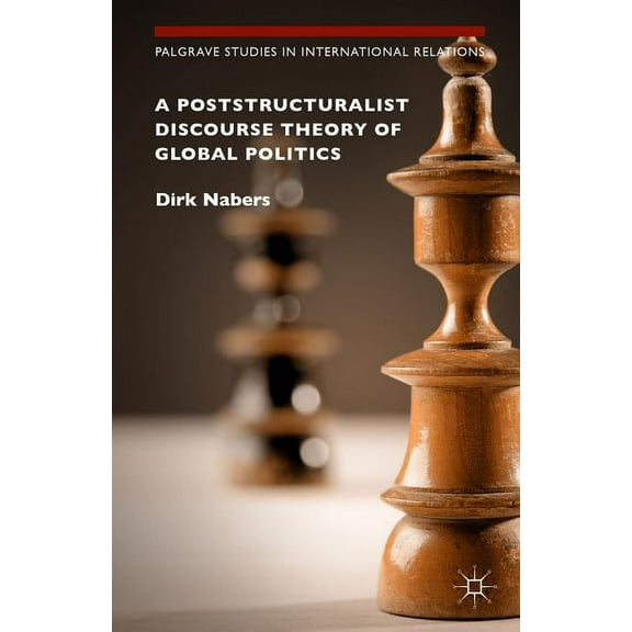 Palgrave Studies in International Relati A Poststructuralist Discourse Theory of Global Politics, (Hardcover)