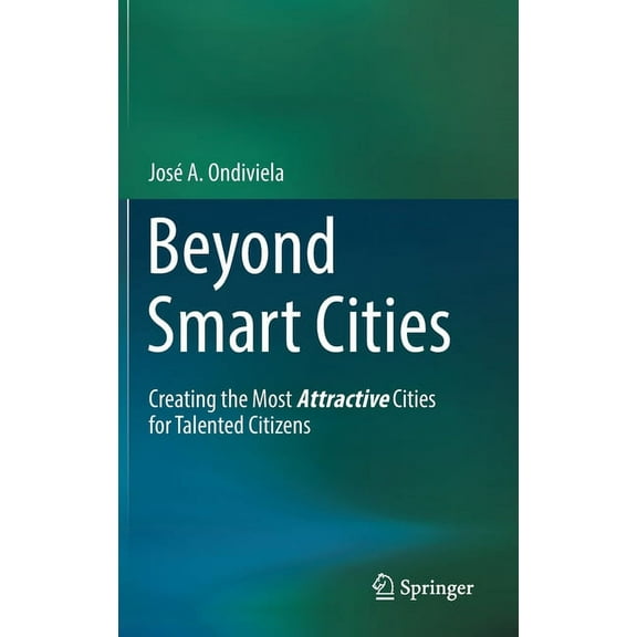 Beyond Smart Cities: Creating the Most Attractive Cities for Talented Citizens, (Hardcover)