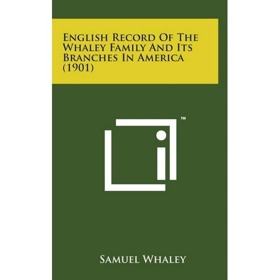English Record of the Whaley Family and Its Branches in America (1901) (Hardcover)