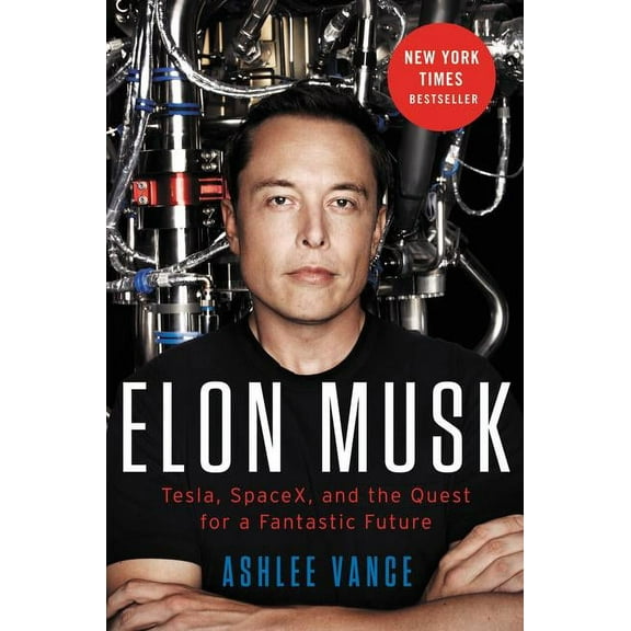 Elon Musk: Tesla, SpaceX, and the Quest for a Fantastic Future, (Hardcover)