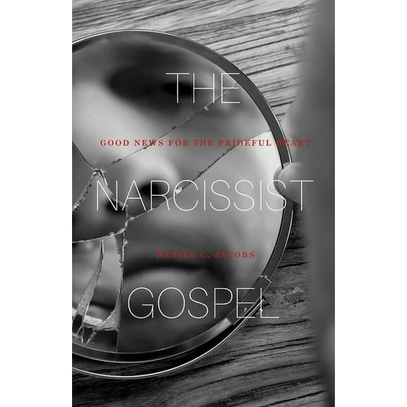 The Narcissist Gospel: Good News for the Prideful Heart, (Paperback)