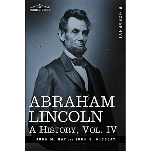Abraham Lincoln: A History, Vol.IV (in 10 Volumes) (Hardcover)