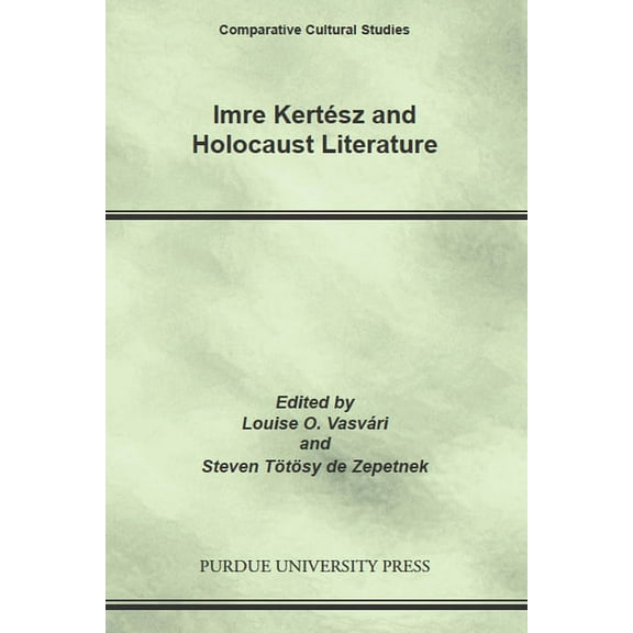 Comparative Cultural Studies Imre Kertesz and Holocaust Literature, (Paperback)
