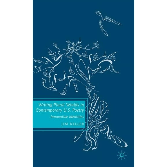 Writing Plural Worlds in Contemporary U.S. Poetry: Innovative Identities, (Hardcover)
