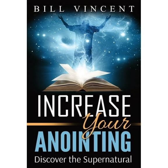 Increase Your Anointing: Discover the Supernatural, (Hardcover)