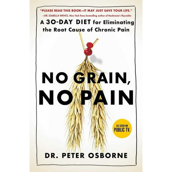 No Grain, No Pain: A 30-Day Diet for Eliminating the Root Cause of Chronic Pain, (Paperback)