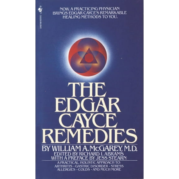 The Edgar Cayce Remedies: A Practical, Holistic Approach to Arthritis, Gastric Disorder, Stress, Allergies, Colds, and M, (Paperback)
