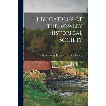 Publications of the Rowley Historical Society; n1 (Paperback)