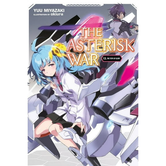 The Asterisk War: The Asterisk War, Vol. 13 (light novel) : The Steps of Glory (Series #13) (Paperback)