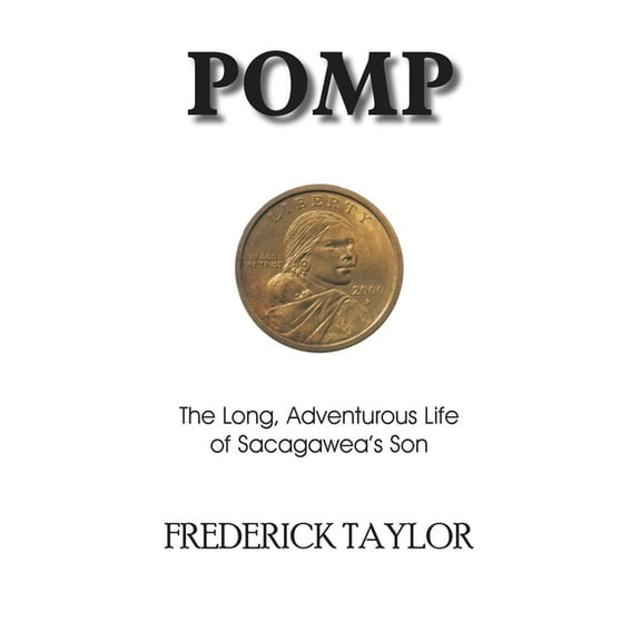 Pomp: The Long, Adventurous Life of Sacagawea's Son, (Paperback)