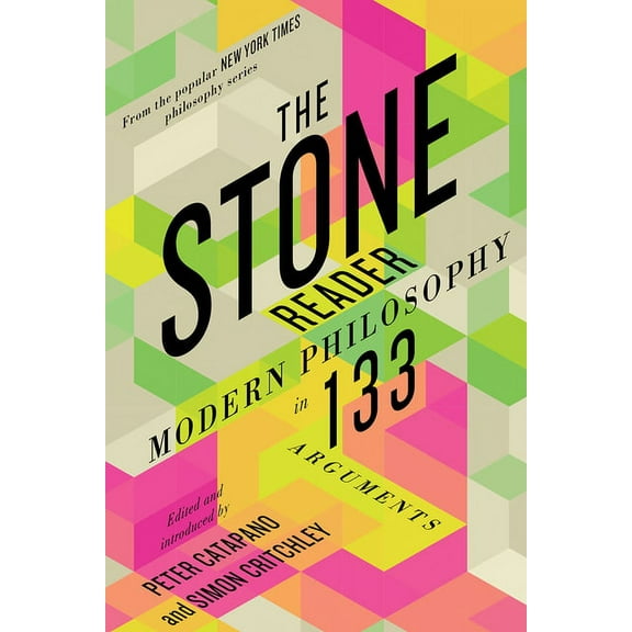 The Stone Reader: Modern Philosophy in 133 Arguments, (Paperback)