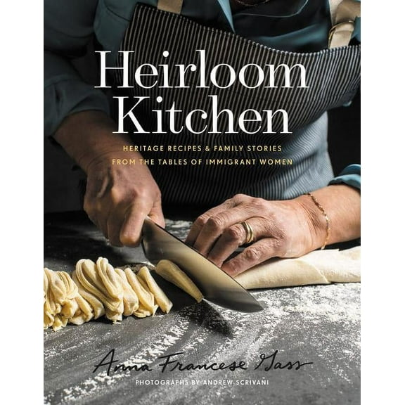 Heirloom Kitchen: Heritage Recipes and Family Stories from the Tables of Immigrant Women, (Hardcover)