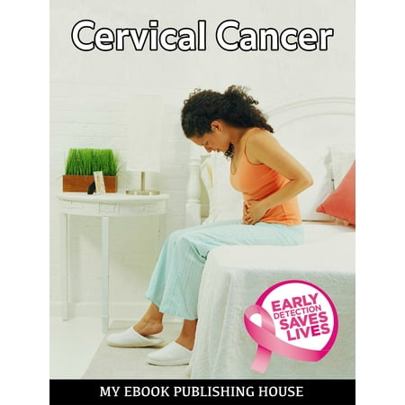 Cervical Cancer - eBook (Best Treatment For Cervical Cancer)