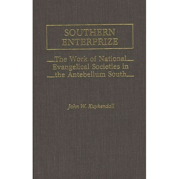Contributions to the Study of Religion Southern Enterprize: The Work of National Evangelical Societies in the Antebellum South, (Hardcover)