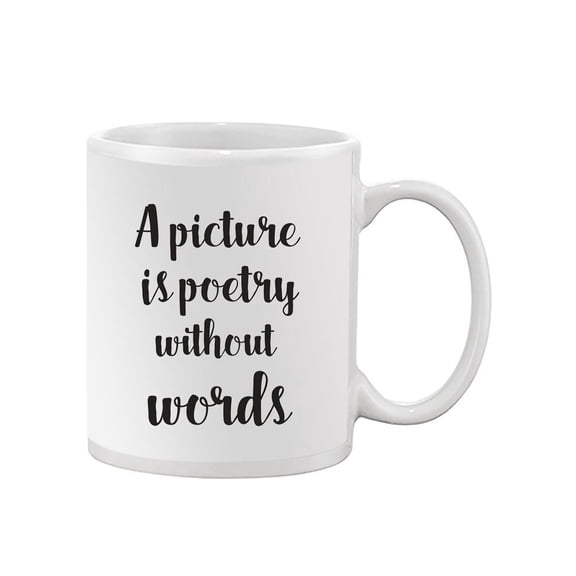 A Picture Is Poetry Quote. Mug -Image by Shutterstock,