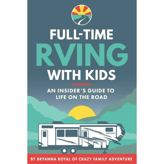Full-Time RVing With Kids: An Insider's Guide To Life On The Road, (Paperback)