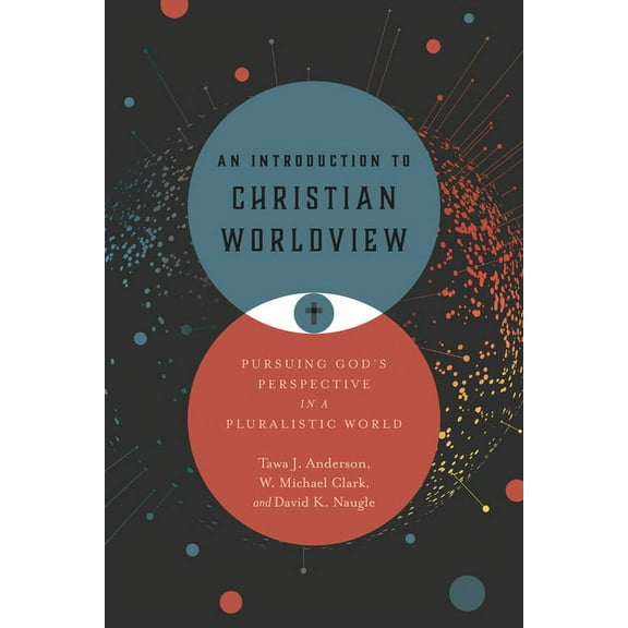 An Introduction to Christian Worldview: Pursuing God's Perspective in a Pluralistic World, (Hardcover)