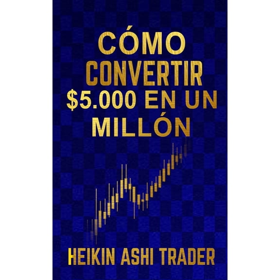 Cómo Convertir $5.000 en Un Millón (Paperback)
