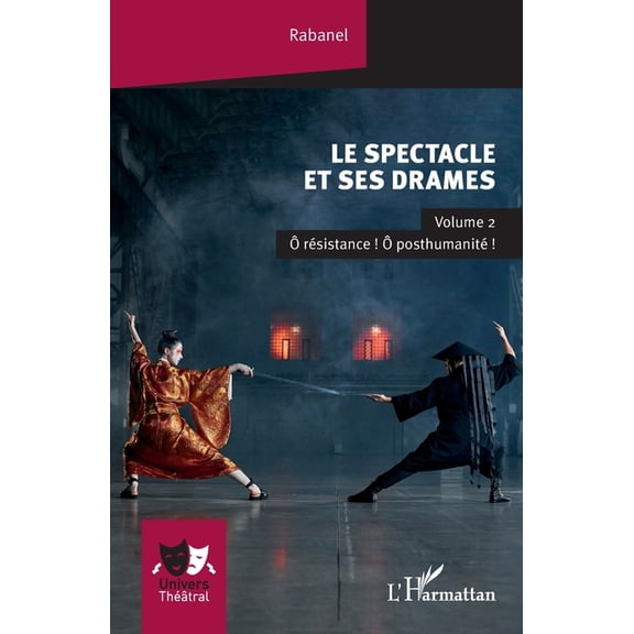 Univers ThÃ©Ã¢tral Le spectacle et ses drames: Volume 2 Ã rÃ©sistance ! Ã posthumanitÃ© !, (Paperback)