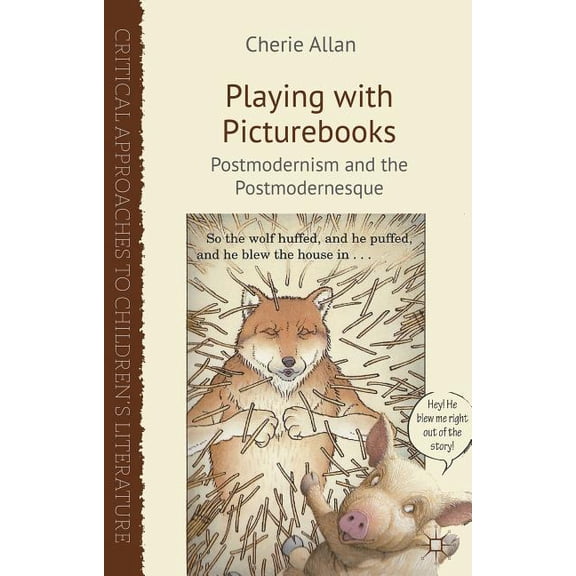 Critical Approaches to Children's Litera Playing with Picturebooks: Postmodernism and the Postmodernesque, (Hardcover)