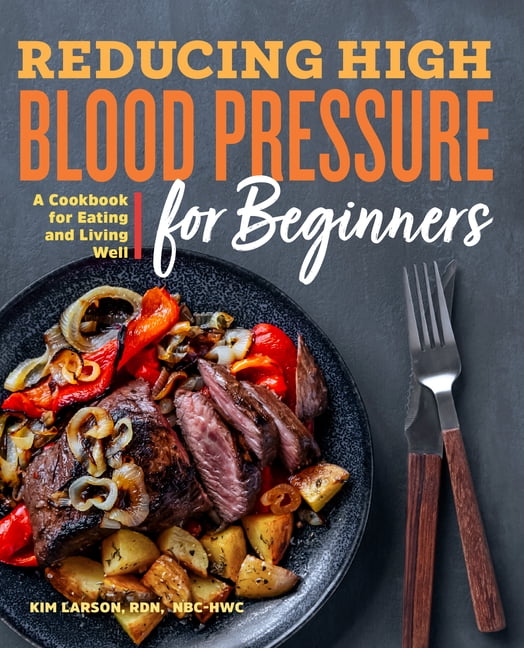 Reducing High Blood Pressure for Beginners A Cookbook for Eating and