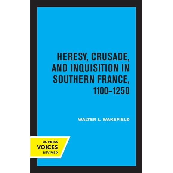 Heresy, Crusade, and Inquisition in Southern France, 1100 - 1250, (Paperback)