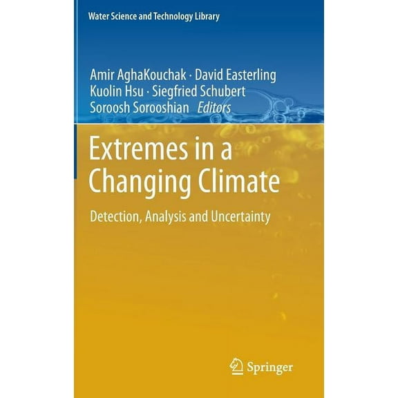 Water Science and Technology Library Extremes in a Changing Climate: Detection, Analysis and Uncertainty, Book 65, (Hardcover)