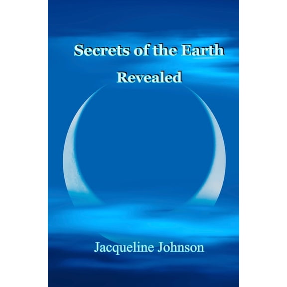 Secrets of the Earth Revealed, (Paperback)