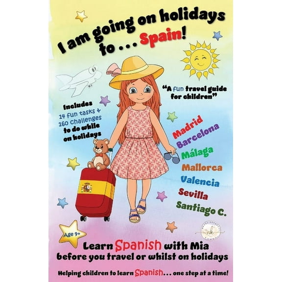 I am going on holidays to ... Spain!: A fun activity book and travel guide for children to learn Spanish with Mia, one s, (Paperback)