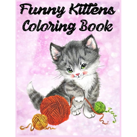 Funny Kittens Coloring Book: for boys, girls, teens, kid book and adults., (Paperback)