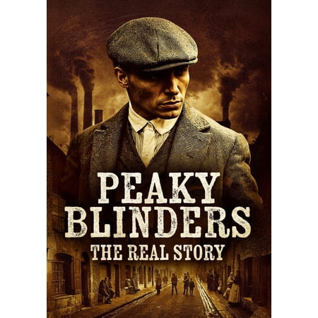 Peaky Blinders: The Real Story Peaky Blinders: The Real Story
