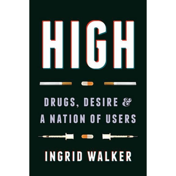 High: Drugs, Desire, and a Nation of Users, (Hardcover)