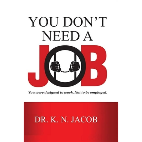 You Don't Need a Job: You were designed to work. Not to be employed.