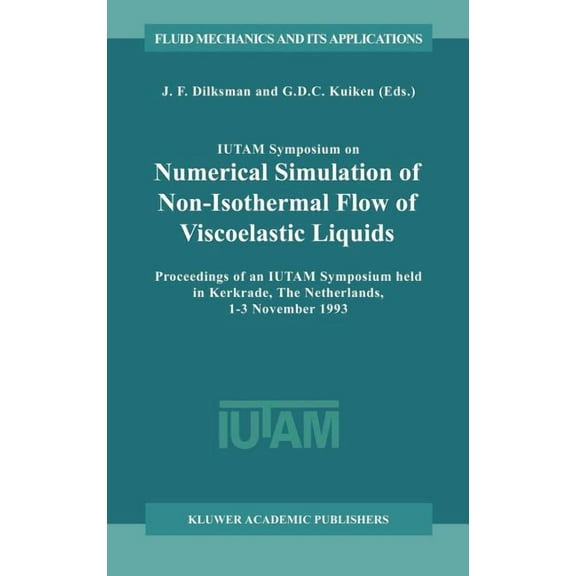 Fluid Mechanics and Its Applications Iutam Symposium on Numerical Simulation of Non-Isothermal Flow of Viscoelastic Liquids: Proceedings of an Iutam Symposiu, Book 28, (Hardcover)