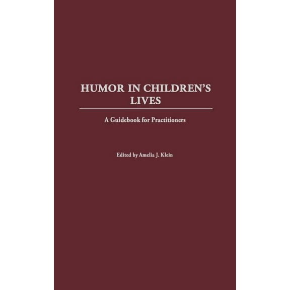 Humor in Children's Lives: A Guidebook for Practitioners, (Hardcover)