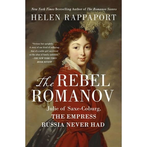 The Rebel Romanov: Julie of Saxe-Coburg, the Empress Russia Never Had, (Paperback)