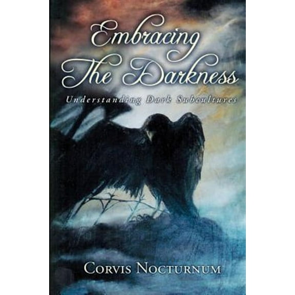 Embracing the Darkness: Understanding Dark Subcultures (Paperback)