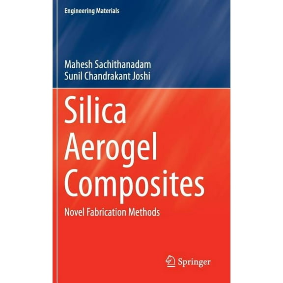 Engineering Materials Silica Aerogel Composites: Novel Fabrication Methods, (Hardcover)