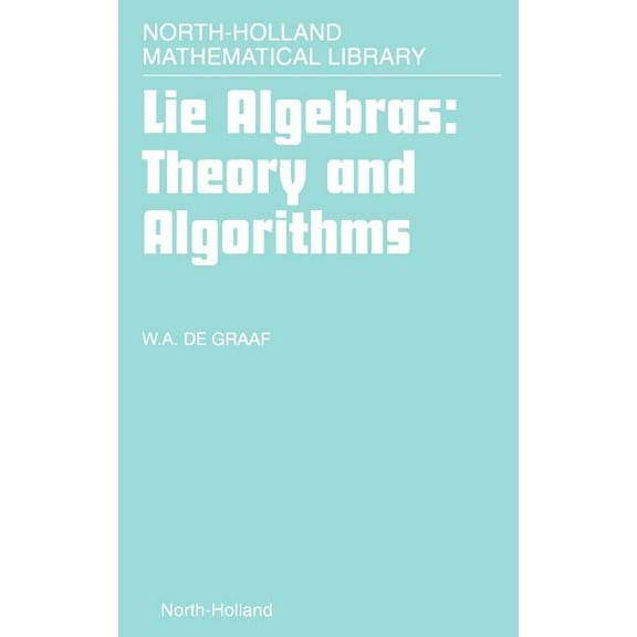 North-Holland Mathematical Library Lie Algebras: Theory and Algorithms: Volume 56, Book 56, (Hardcover)