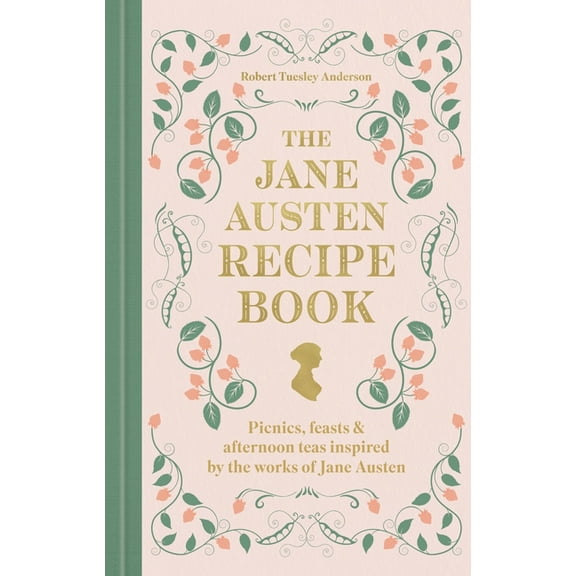 The Jane Austen Recipe Book: Picnics, Feasts and Afternoon Teas Inspired by the Works of Jane Austen, (Hardcover)