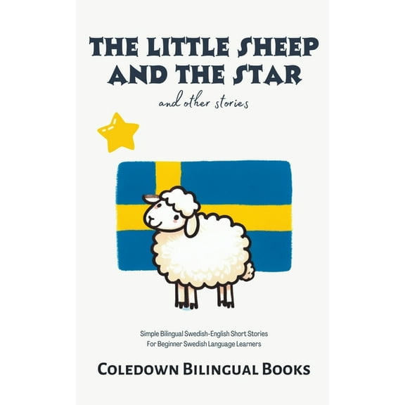 The Little Sheep and the Star and Other Stories: Simple Bilingual Swedish-English Short Stories For Beginner Swedish Lan, (Paperback)