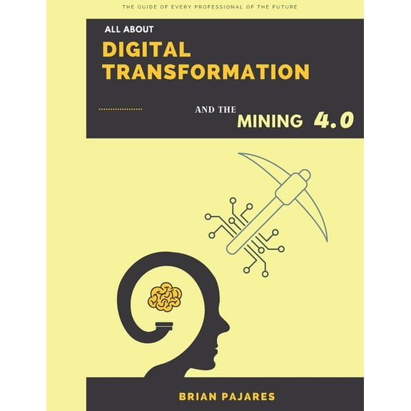 All About Digital transformation and the Mining 4.0 (Paperback)