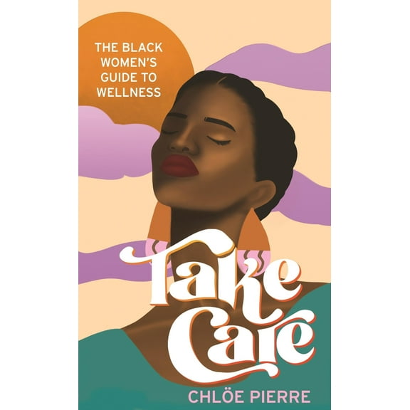 Pre-Owned Take Care: The Black Women's Guide to Wellness (Paperback) 1472286030 9781472286031