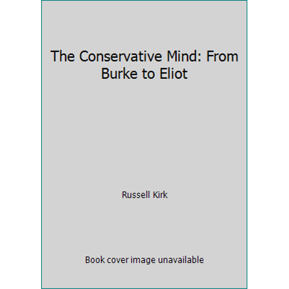 Pre-Owned The Conservative Mind: From Burke to Eliot (Hardcover) 0895266709 9780895266705