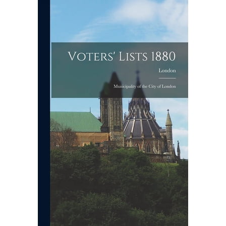 Voters' Lists 1880 [microform] : Municipality of the City of London (Paperback)