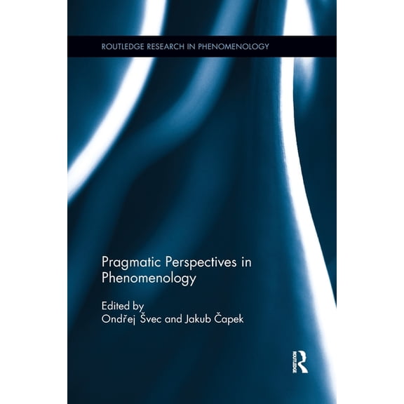 Routledge Research in Phenomenology Pragmatic Perspectives in Phenomenology, (Paperback)